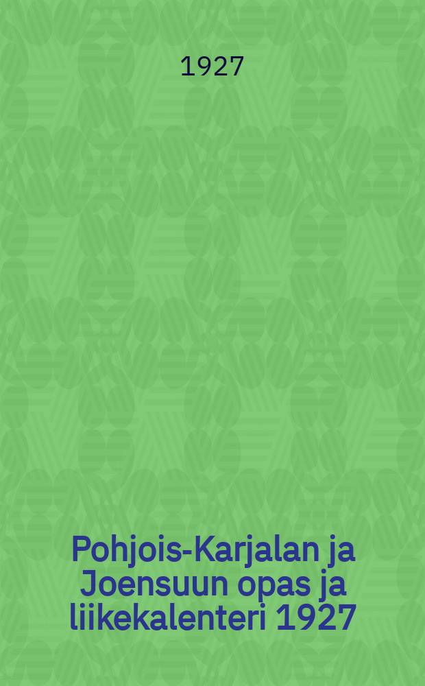 Pohjois-Karjalan ja Joensuun opas ja liikekalenteri 1927