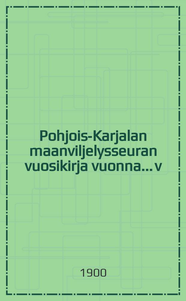 Pohjois-Karjalan maanviljelysseuran vuosikirja vuonna... v:nna 1899