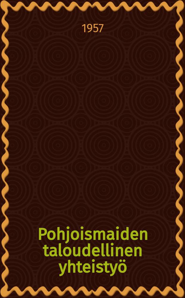 Pohjoismaiden taloudellinen yhteistyö : Pohjoismaiden taloudellisen yhteistyövaliokunnan mietintö. 1 : Yleinen osa