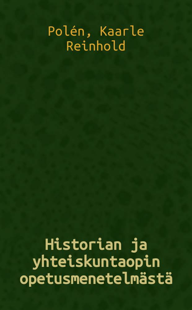 Historian ja yhteiskuntaopin opetusmenetelmästä : Matkakertomus = О методике преподавания истории и обществовадения