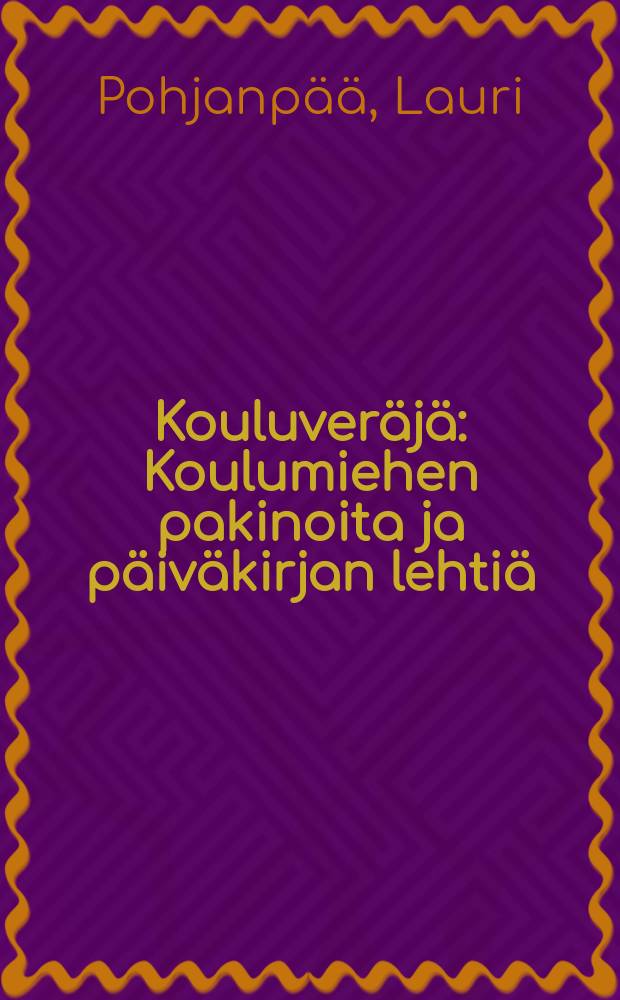 Kouluveräjä : Koulumiehen pakinoita ja päiväkirjan lehtiä = Школьные ворота;Воспоминания из школьной жизни