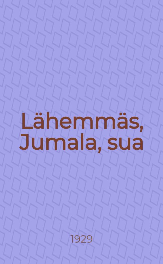 L&auml;hemm&auml;s, Jumala, sua : Puheita nuorisolle