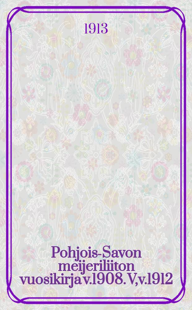 Pohjois-Savon meijeriliiton vuosikirja v.1908. V,v.1912