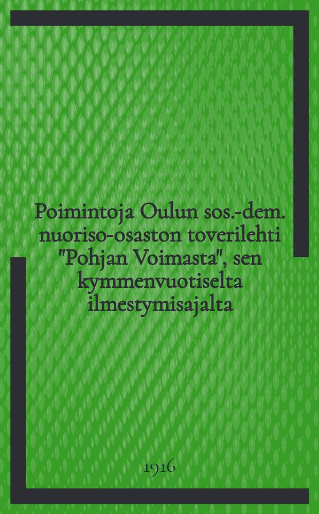 Poimintoja Oulun sos.-dem. nuoriso-osaston toverilehti "Pohjan Voimasta", sen kymmenvuotiselta ilmestymisajalta = Десять лет журнала"Pohjan Voimasta"
