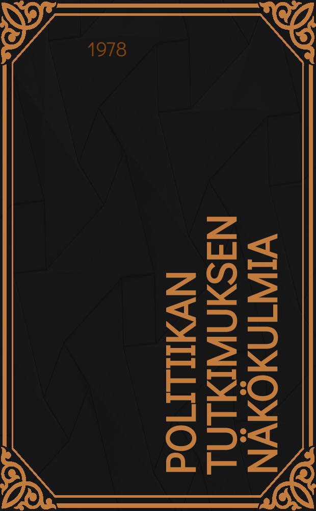 Politiikan tutkimuksen näkökulmia : Esseitä poliittisista rakenteista ja prosesseista