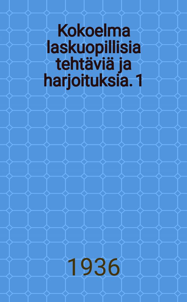 Kokoelma laskuopillisia tehtäviä ja harjoituksia. 1 : Alkukoul.3:tta lk.varten