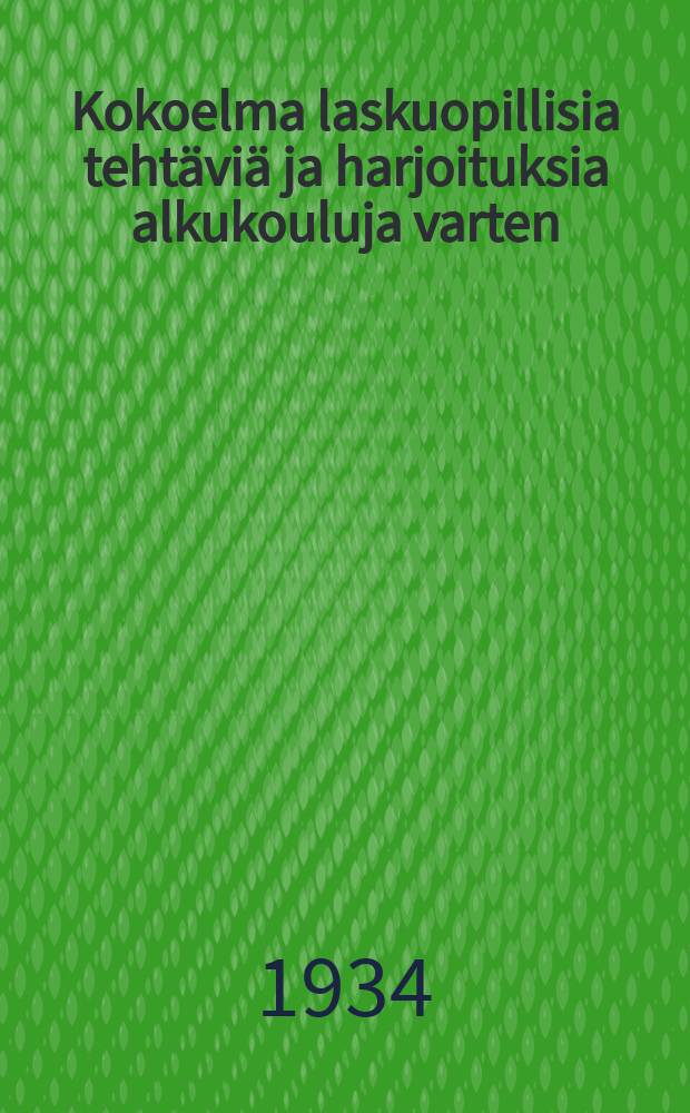 Kokoelma laskuopillisia tehtäviä ja harjoituksia alkukouluja varten