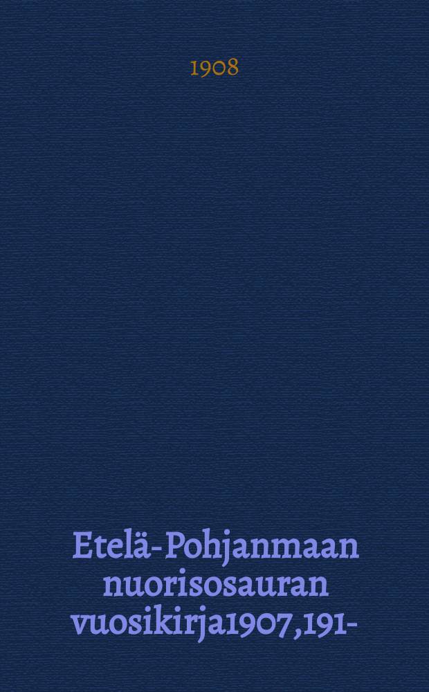 Etelä-Pohjanmaan nuorisosauran vuosikirja1907,1910- = Ежегодники общества молодёжи южной части севера Финляндии.