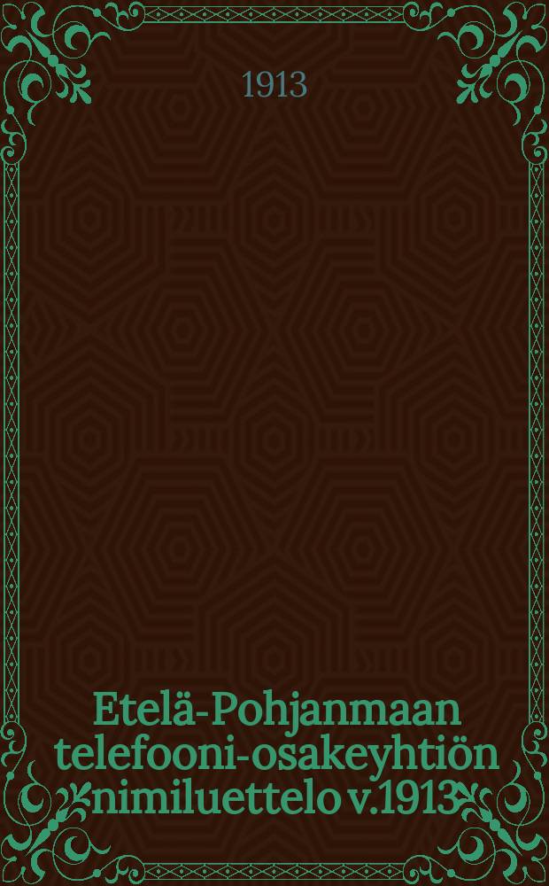 Etelä-Pohjanmaan telefooni-osakeyhtiön nimiluettelo v.1913 = Список абонентов телефонного акционерного общества южной части севера Финляндии.