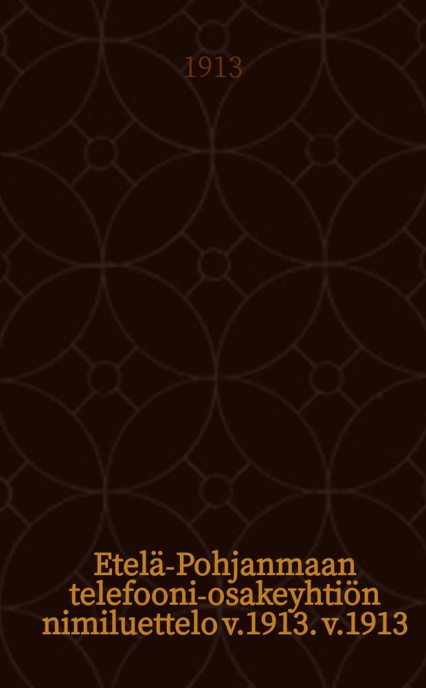 Etelä-Pohjanmaan telefooni-osakeyhtiön nimiluettelo v.1913. v.1913