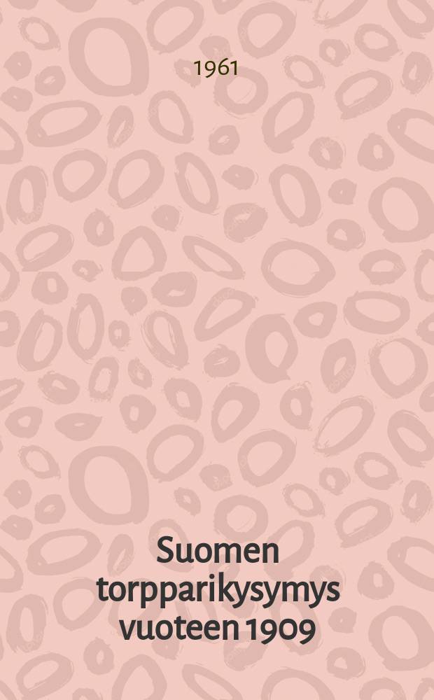 Suomen torpparikysymys vuoteen 1909 : yhteiskuntahistoriallinen tutkimus : Väitösk