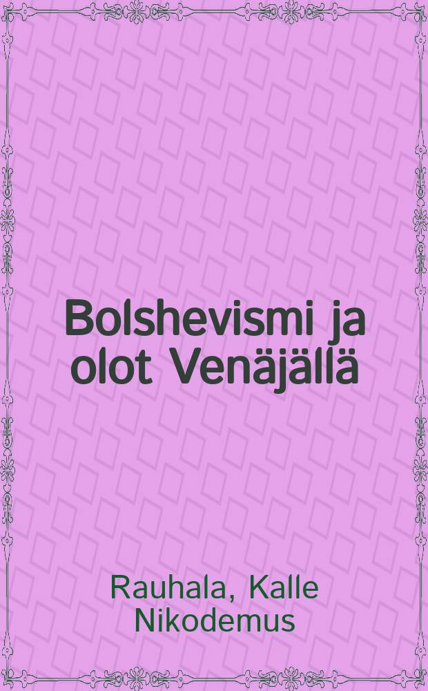 Bolshevismi ja olot Venäjällä : Keskustaklubissa 18.2.1920 pidetty esitelmä jonkunverrantäydennettnä