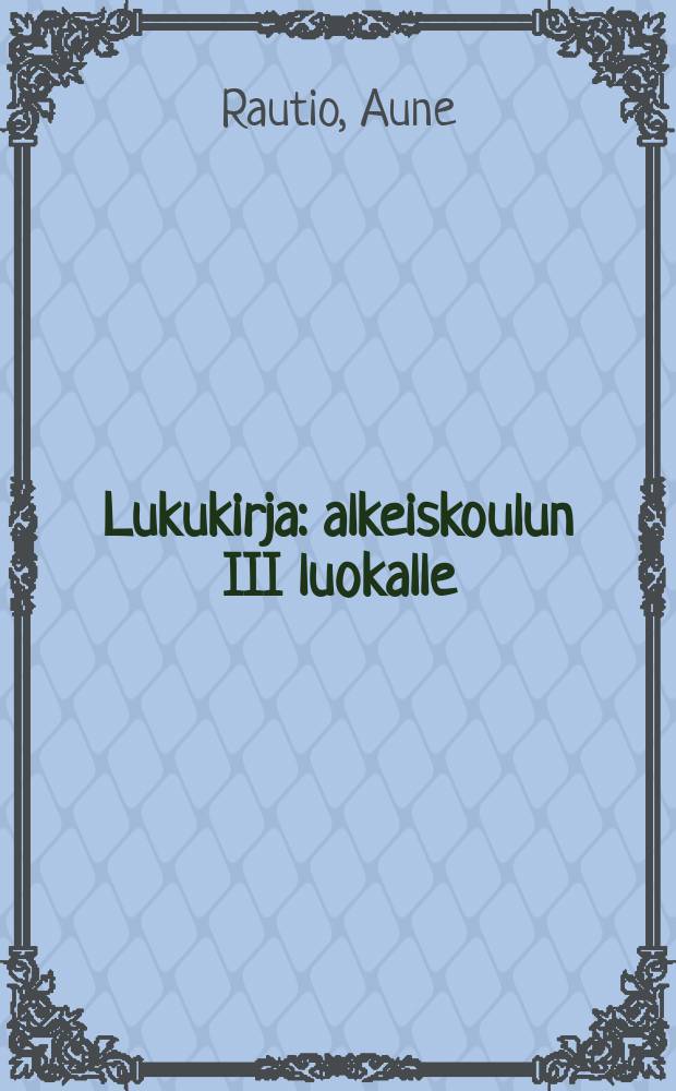 Lukukirja : alkeiskoulun III luokalle