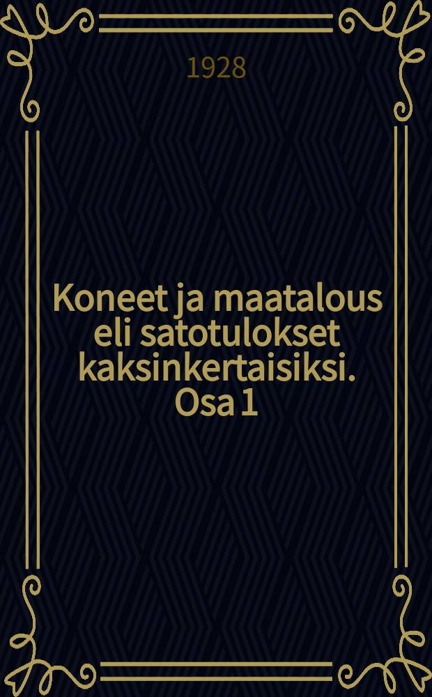 Koneet ja maatalous eli satotulokset kaksinkertaisiksi. Osa 1 : Maanmuokkauskoneet