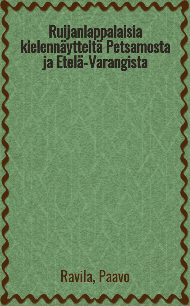Ruijanlappalaisia kielennäytteitä Petsamosta ja Etelä-Varangista