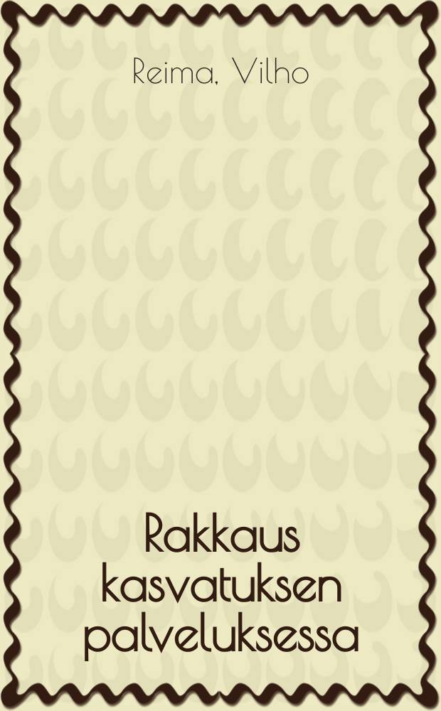 Rakkaus kasvatuksen palveluksessa = Любовь как средство воспитания