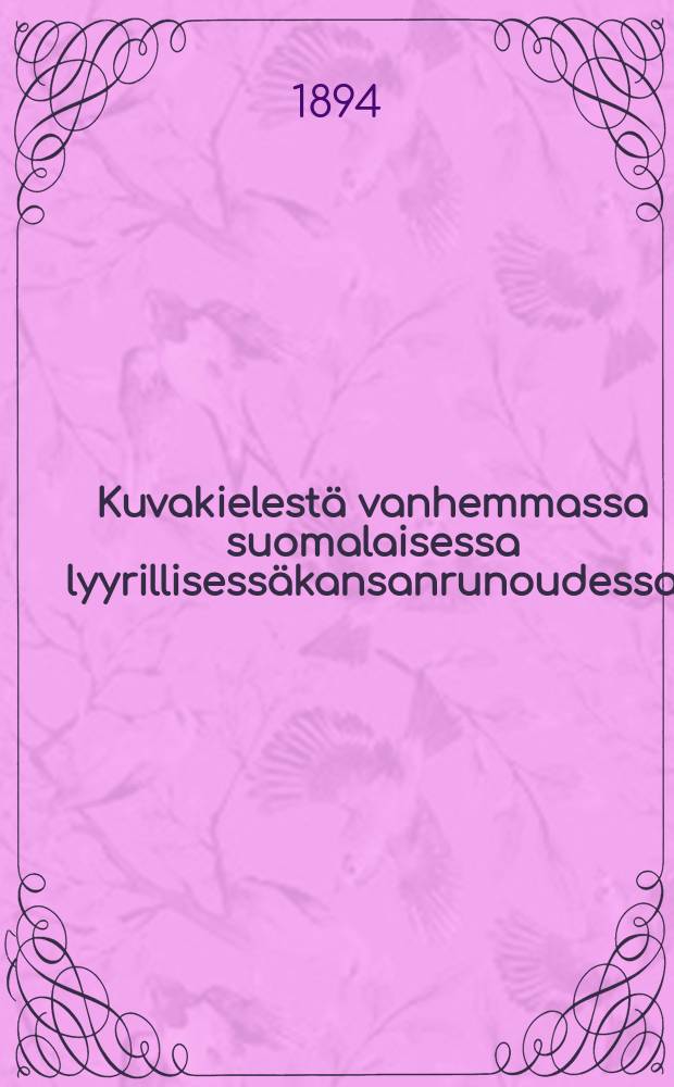Kuvakielestä vanhemmassa suomalaisessa lyyrillisessäkansanrunoudessa : Väitösk = Образный язык в старейшей финской лирической народной поэзии