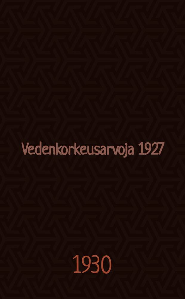 Vedenkorkeusarvoja 1927 = Уровень воды в 1927 г.