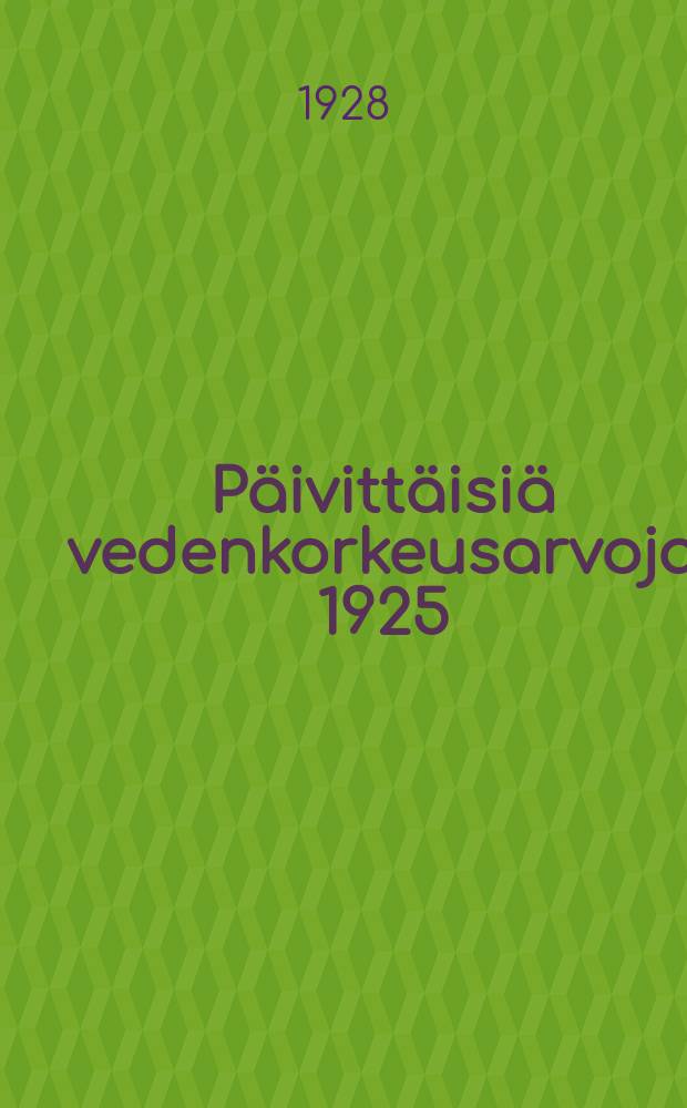 Päivittäisiä vedenkorkeusarvoja 1925 = Tägliche Wasserstandsangaben 1925 = Уровень воды в 1925 г.
