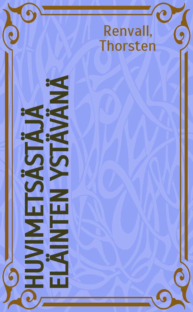 Huvimets&auml;st&auml;j&auml; el&auml;inten yst&auml;v&auml;n&auml; : (p&auml;iv&auml;n kysymys el&auml;insuojeluspiireiss&auml;) = Охотник-любитель - друг животных