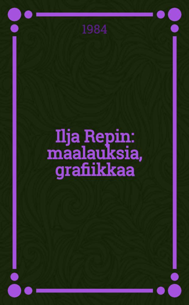 Ilja Repin : maalauksia, grafiikkaa : albumi