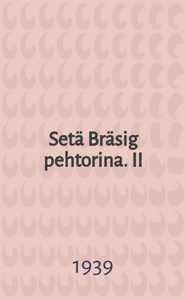Set&auml; Br&auml;sig pehtorina. II