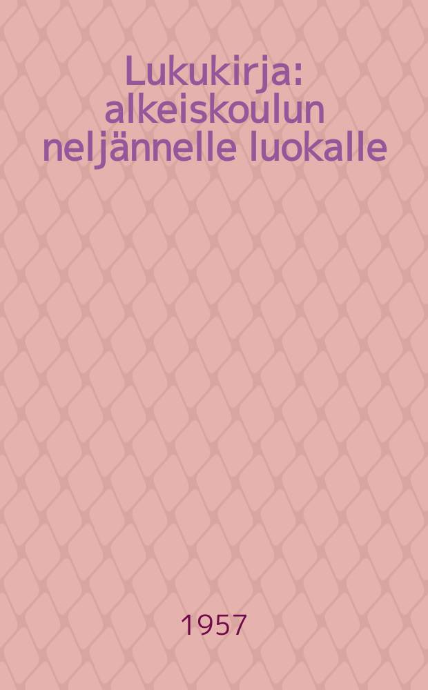 Lukukirja : alkeiskoulun neljännelle luokalle