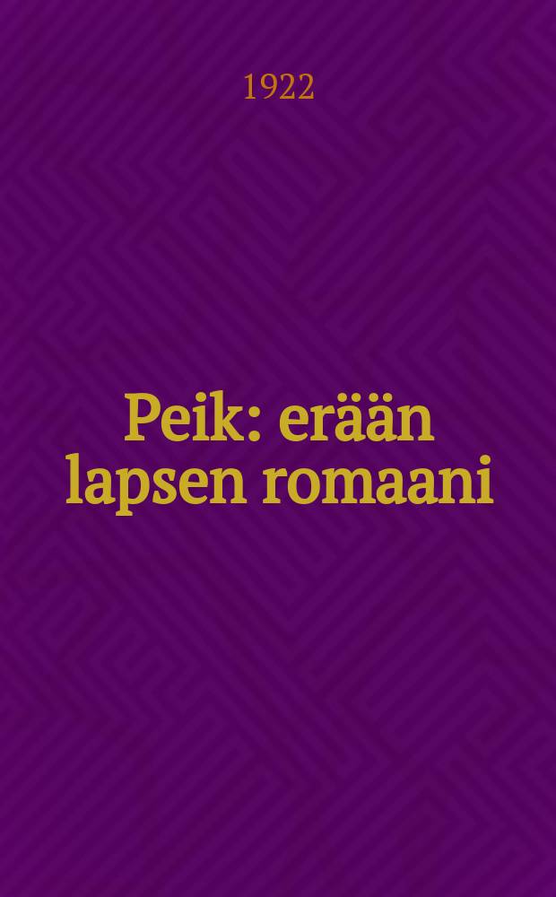 Peik : er&auml;&auml;n lapsen romaani : kuvitettu = Пейк
