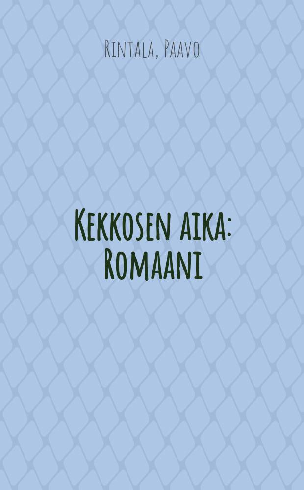 Kekkosen aika : Romaani