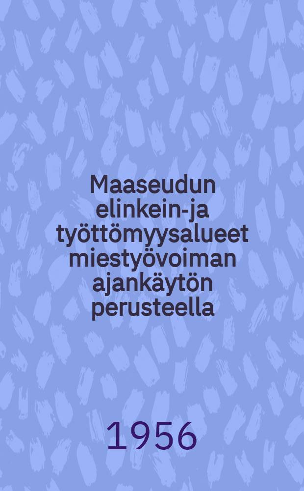Maaseudun elinkeino- ja työttömyysalueet miestyövoiman ajankäytön perusteella