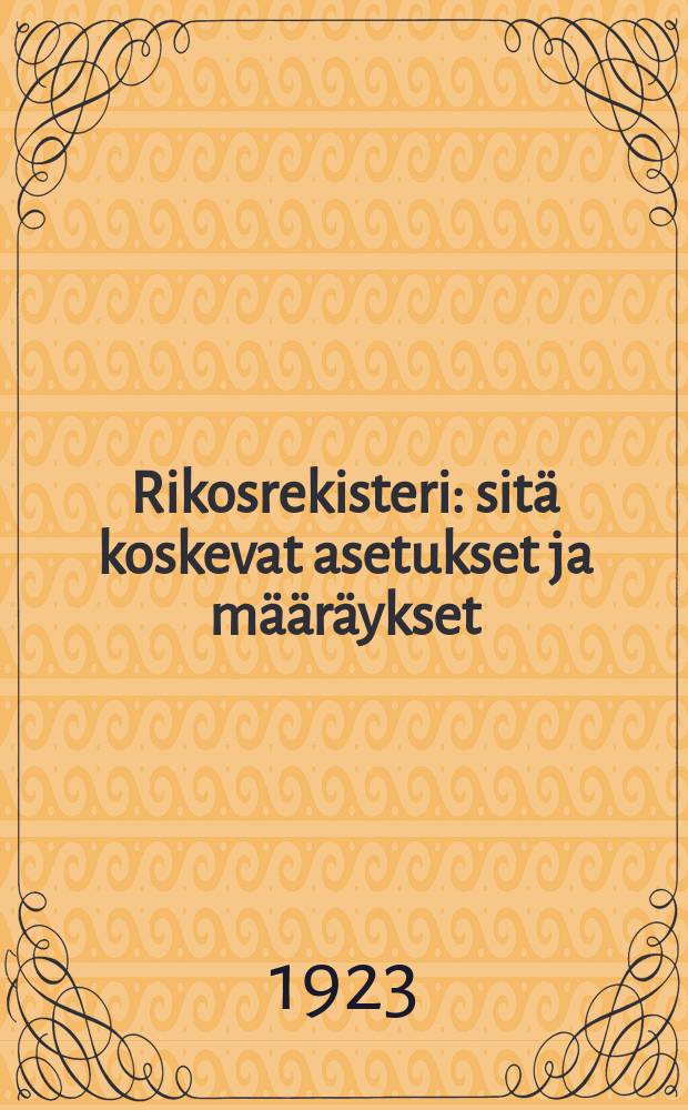 Rikosrekisteri : sitä koskevat asetukset ja määräykset