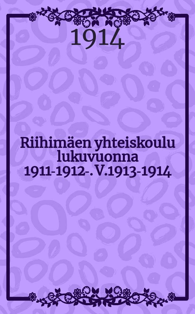 Riihimäen yhteiskoulu lukuvuonna 1911-1912-. V.1913-1914