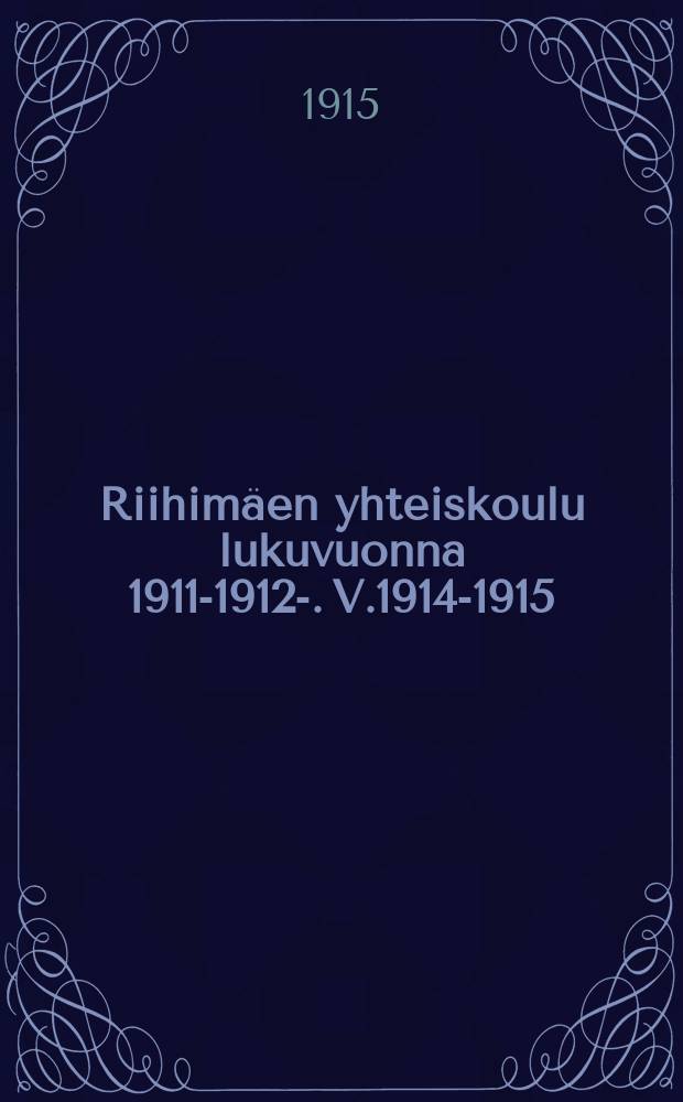 Riihimäen yhteiskoulu lukuvuonna 1911-1912-. V.1914-1915
