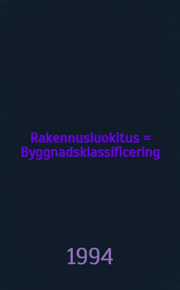 Rakennusluokitus = Byggnadsklassificering = Classification of buildings : rakennus-, huoneisto- ja toimitilaluokitus