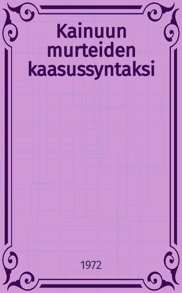 Kainuun murteiden kaasussyntaksi : Diss. Helsingin yliopisto