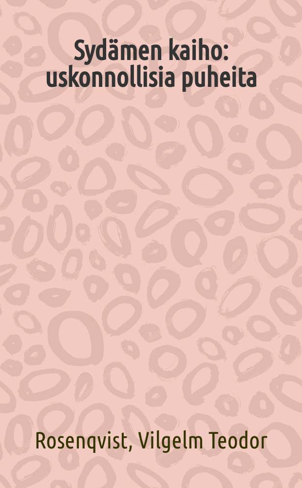 Syd&auml;men kaiho : uskonnollisia puheita = Сердечная тоска