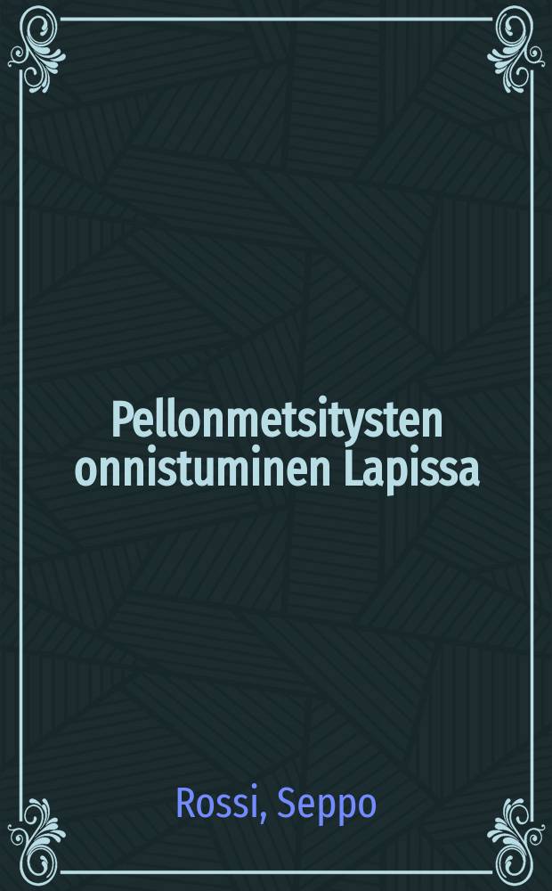 Pellonmetsitysten onnistuminen Lapissa = Success of afforestation of old fields in Finnish Lapland