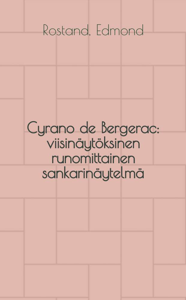 Cyrano de Bergerac : viisinäytöksinen runomittainen sankarinäytelmä = Сирано де Бержерак