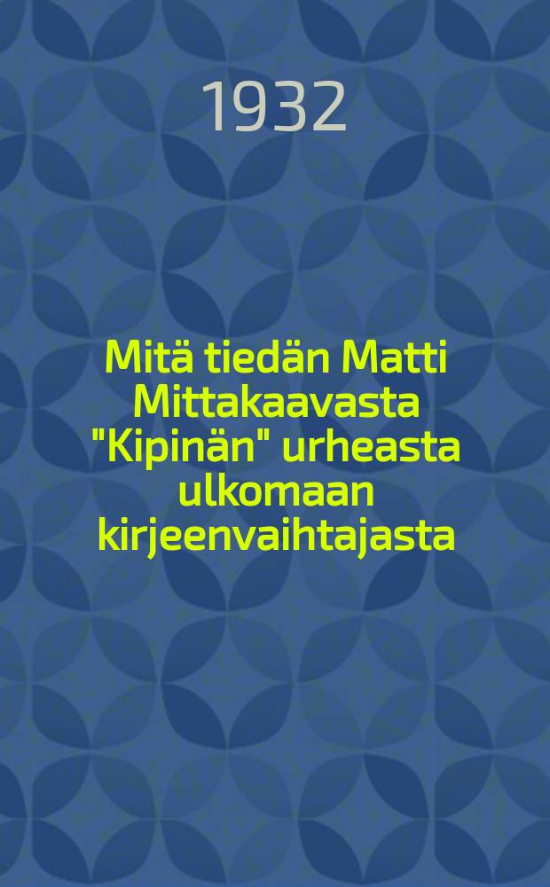 Mit&auml; tied&auml;n Matti Mittakaavasta "Kipin&auml;n" urheasta ulkomaan kirjeenvaihtajasta