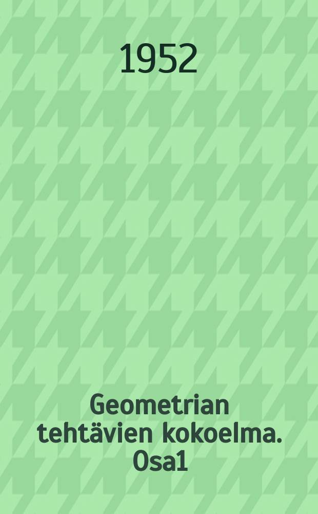 Geometrian tehtävien kokoelma. Osa1 : Planimetria
