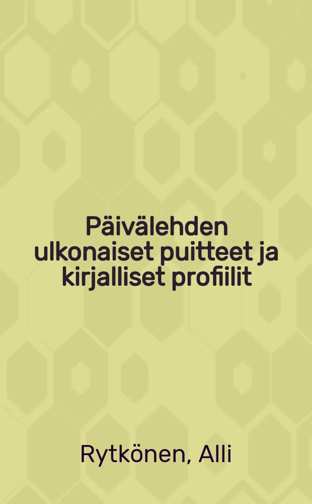 P&auml;iv&auml;lehden ulkonaiset puitteet ja kirjalliset profiilit