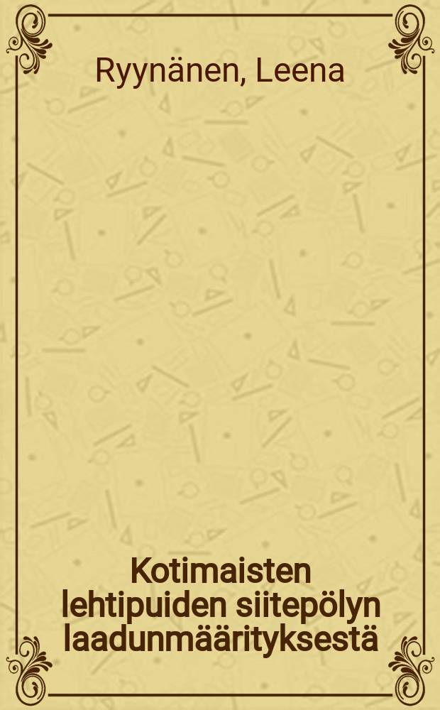 Kotimaisten lehtipuiden siitepölyn laadunmäärityksestä = Determination of quality of pollen from Finnish deciduous tree species