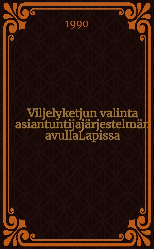 Viljelyketjun valinta asiantuntijaj&auml;rjestelm&auml;n avullaLapissa = Choice of reforestation method based on an expert system in Finnish Lapland