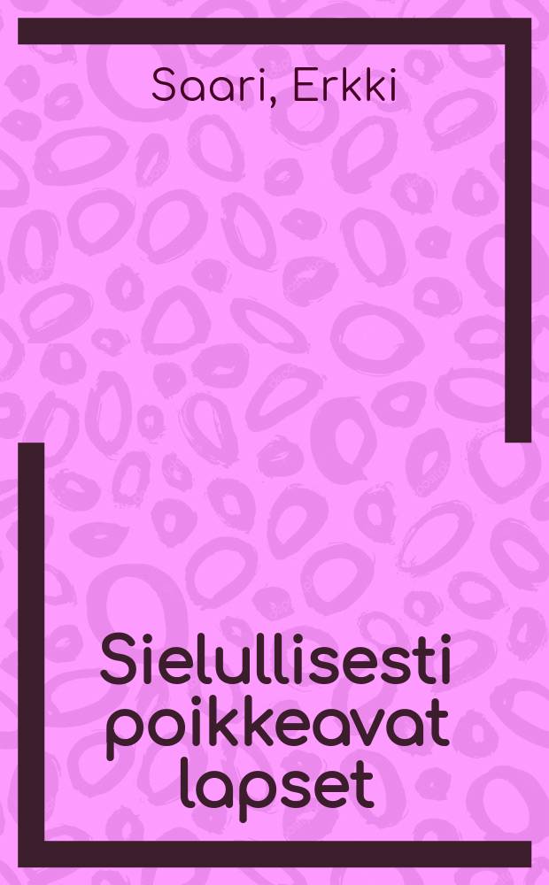 Sielullisesti poikkeavat lapset : Kouluhallituksen hyväksymä opettajainvalmistususutosten oppikirjaksi