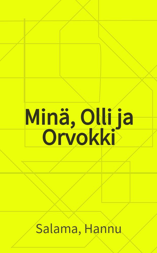 Minä, Olli ja Orvokki : Romaani