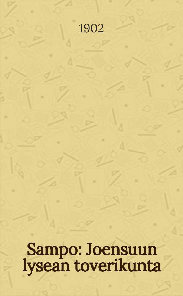 Sampo : Joensuun lysean toverikunta = ["Сампо" - лицейский сборник гор Ёенсуу]