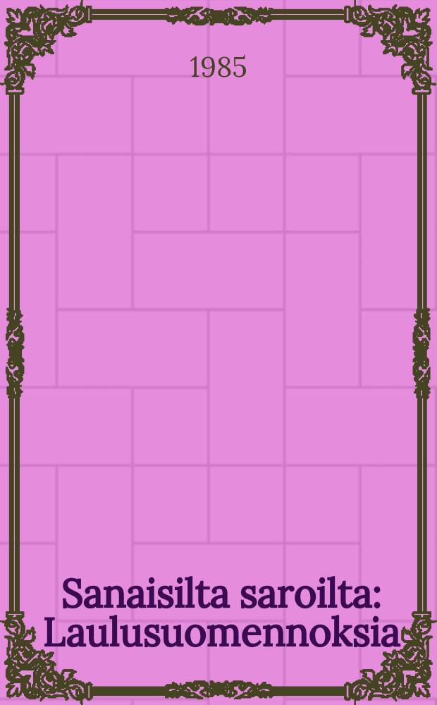 Sanaisilta saroilta : Laulusuomennoksia