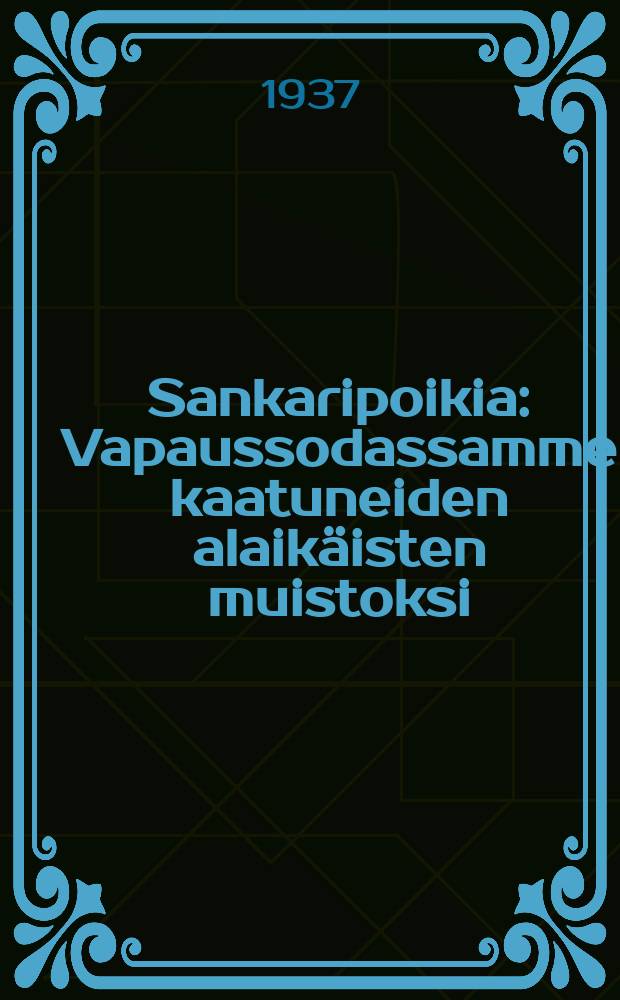 Sankaripoikia : Vapaussodassamme kaatuneiden alaikäisten muistoksi