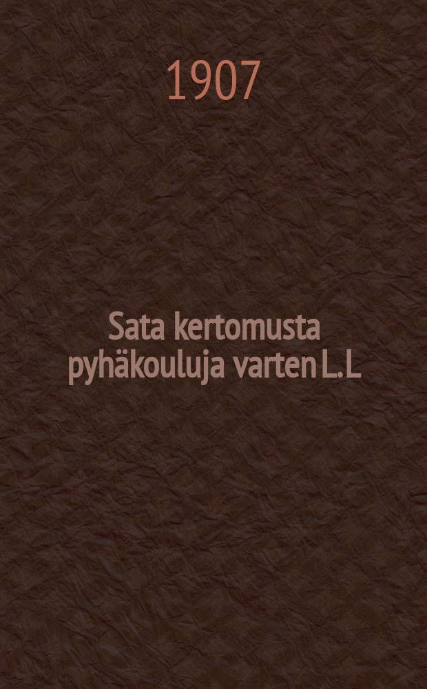 Sata kertomusta pyhäkouluja varten L. L:n toimittamasta kokoelmasta = [Сто рассказов для воскресных школ]