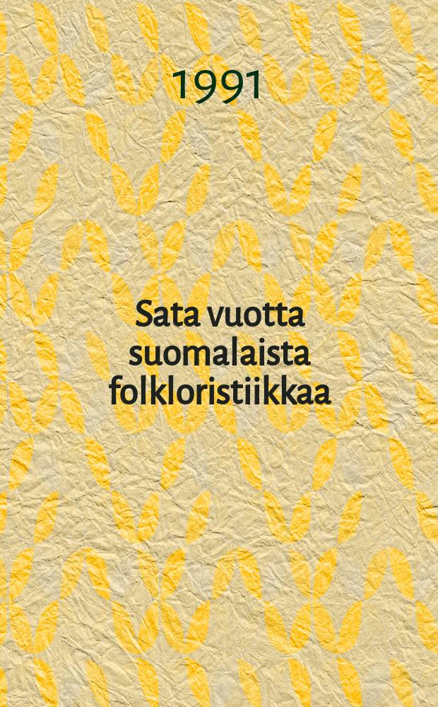 Sata vuotta suomalaista folkloristiikkaa: 1898-1988